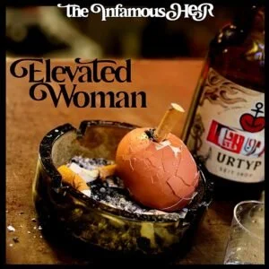 The Infamous HER - Elevated Woman album cover: a cracked eggshell with a cigarette butt resting in an ashtray